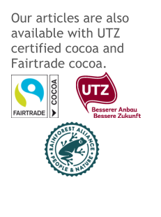 Our articles are also available with UTZ certified cocoa and Fairtrade cocoa.