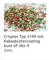 Crispies Typ 2199 mit Kakaobuttercoating bunt eF Mix 9 2mm