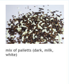 mix of pailetts (dark, milk, white)
