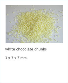 white chocolate chunks  3 x 3 x 2 mm